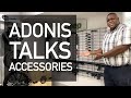 Adonis Talks Accessories!