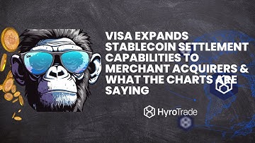 VISA EXPANDS STABLECOIN SETTLEMENT CAPABILITIES TO MERCHANT ACQUIRERS & WHAT THE CHARTS ARE SAYING