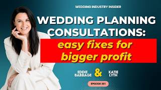 Top wedding consultation mistakes : sales advice for wedding planners (WII 201 with Katie Lyth)