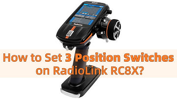 How to Set 3 Position Switches on RadioLink RC8X?