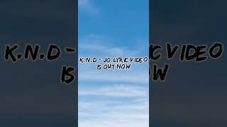 K.N.D - JO lyric video is out now!