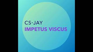 CS JAY -  Impetus Viscus