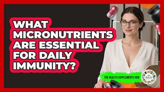 What Micronutrients Are Essential For Daily Immunity? - The Health Supplement Hub