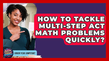 How To Tackle Multi-step ACT Math Problems Quickly? - Junior Year Jumpstart