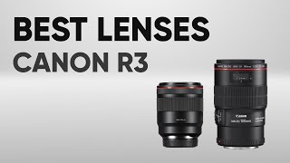 5 Perfect Lenses for Canon EOS R3