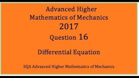 2017 SQA AH Mathematics of Mechanics. No.16 Linear differential equation