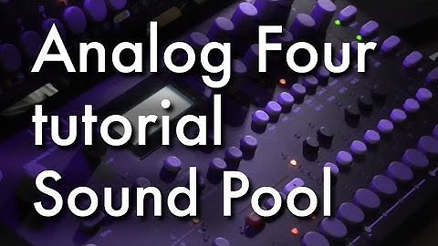 Analog Four tutorial: sound pool etc