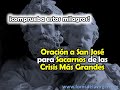 Oración a San José para Sacarnos de las Crisis Más Grandes [¡comprueba estos milagros!]