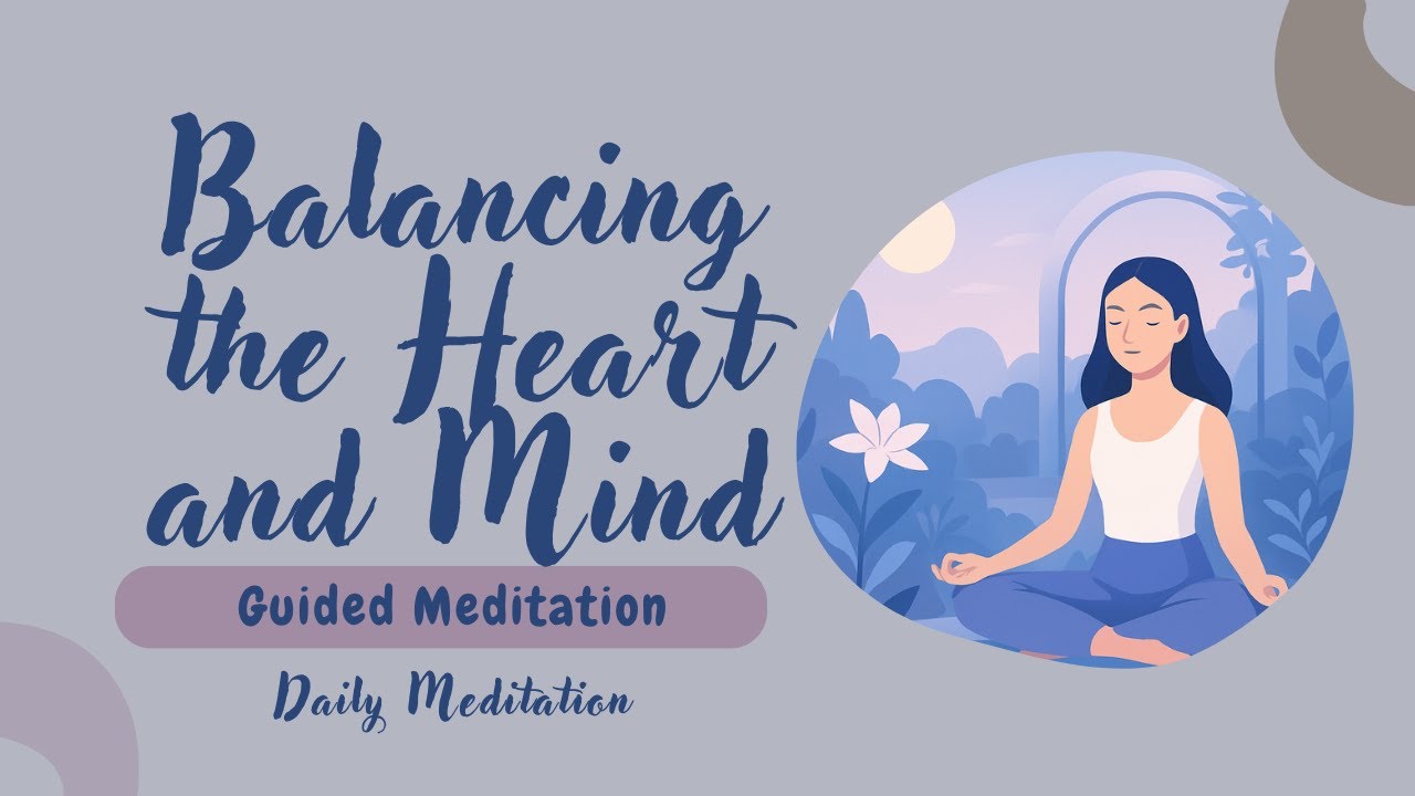 Balancing the Heart and Mind | Guided Meditation for Clarity & Inner ...
