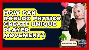 How Can Roblox Physics Create Unique Player Movement? - Open World Tycoons
