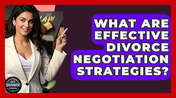 What Are Effective Divorce Negotiation Strategies? - Get Divorce Answers