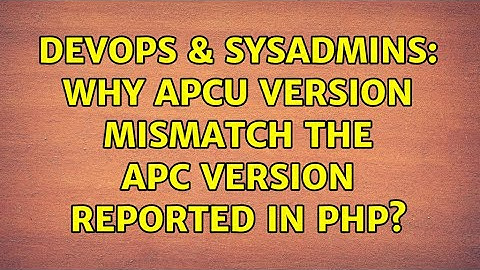 DevOps & SysAdmins: Why APCu version mismatch the APC version reported in PHP?
