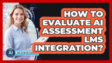 How To Evaluate AI Assessment LMS Integration?