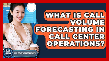 What Is Call Volume Forecasting In Call Center Operations? - Call Center Pro Strategies