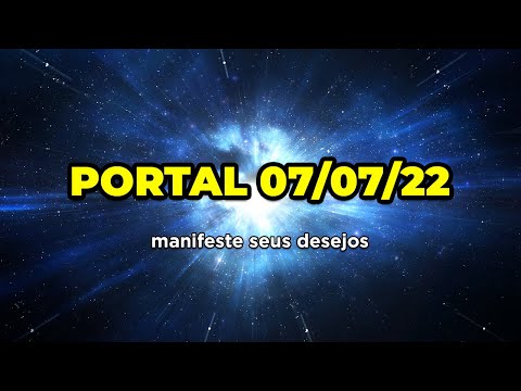 Ativação do Portal 07/07/2022 ✨ | Manifeste seus Desejos