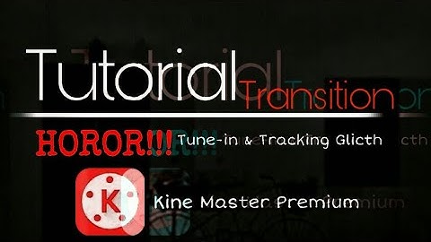 Horor Transition Tune In & Tracking Glitch KineMaster Premium
