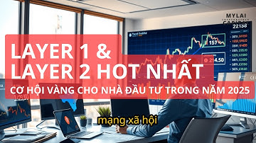 LAYER1 & LAYER 2 HOT NHẤT  – CƠ HỘI VÀNG CHO NHÀ ĐẦU TƯ