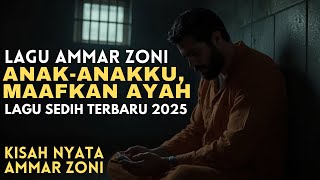 Anak-Anakku, Maafkan Ayah - Curahan Hati Ammar Zoni 💔 | Lagu Sedih Tentang Penyesalan Seorang Ayah
