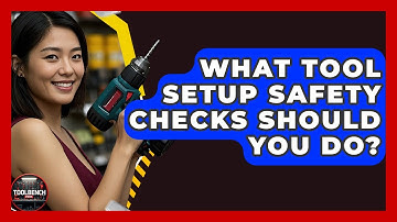 What Tool Setup Safety Checks Should You Do? - ToolBench Pros