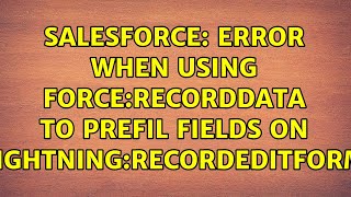 Salesforce: Error when using force:recordData to prefil fields on lightning:recordEditForm
