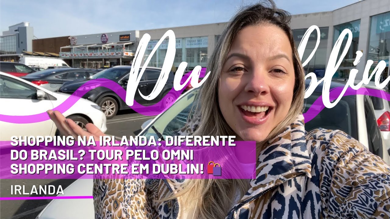 Shopping na Irlanda: Diferente do Brasil? Tour pelo Omni Shopping Centre em Dublin! 🛍️