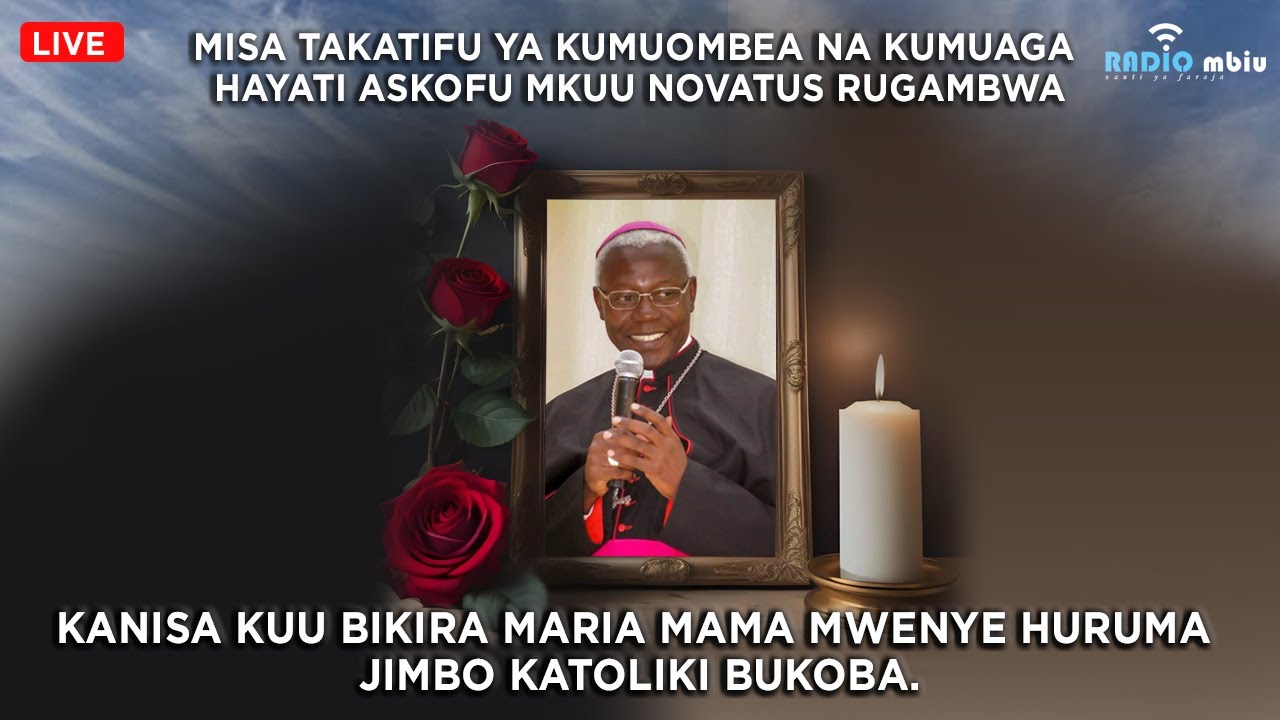 #LIVE: MISA YA KUMUOMBEA NA KUMUAGA HAYATI ASKOFU MKUU NOVATUS RUGAMBWA - KANISA KUU JIMBO LA BUKOBA