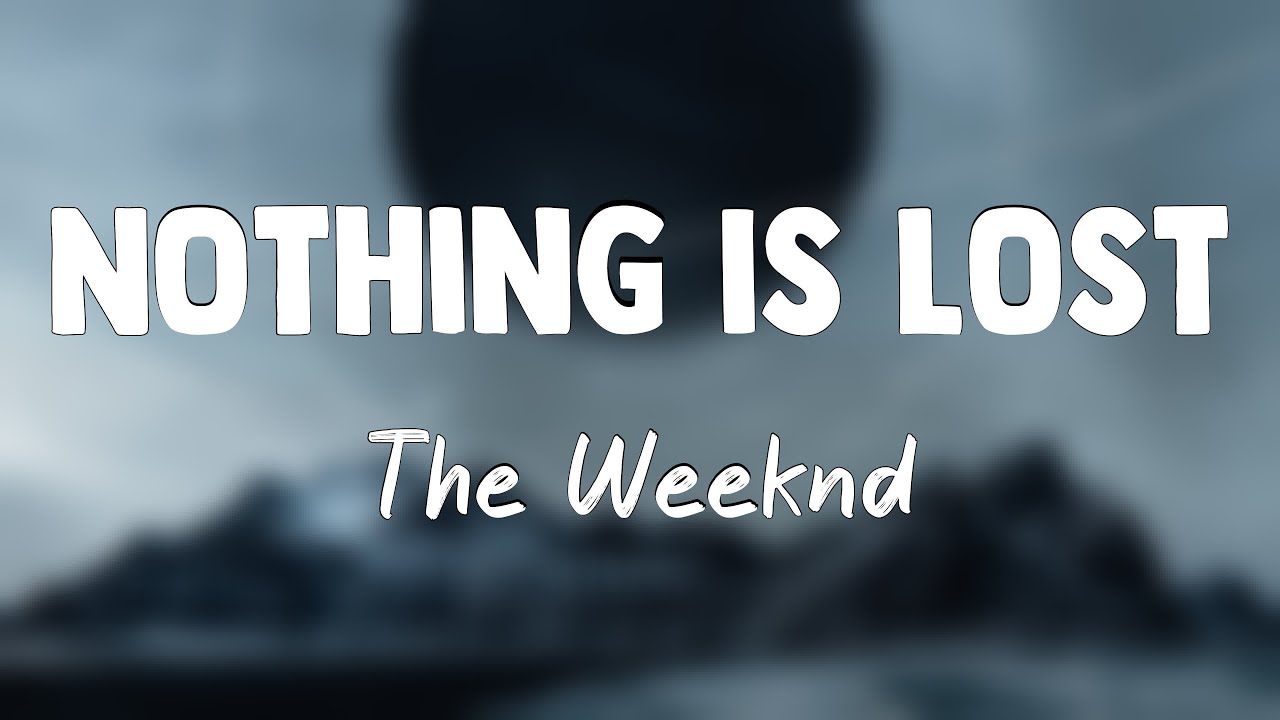 Nothing Is Lost - The Weeknd{Lyrics Video} - YouTube