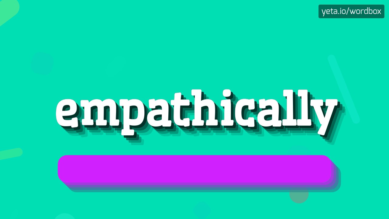 EMPATHICALLY - HOW TO SAY EMPATHICALLY? #empathically - YouTube
