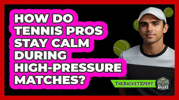 How Do Tennis Pros Stay Calm During High-pressure Matches? - The Racket Xpert