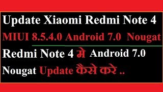 How To Update Redmi Note 4 to Nougat Official - Android 7.0 - Easy Way