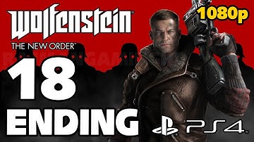Wolfenstein: The New Order [ENDING] Walkthrough PART 18 (PS4) [1080p] TRUE-HD QUALITY