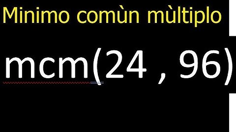 Minimo comun multiplo de 24 y 96 . mcm(24,96)