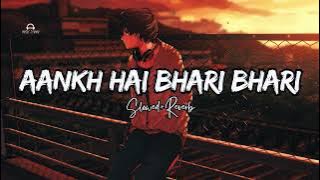 Aankh Hai Bhari Bhari (Slowed To Perfection With Reverb)