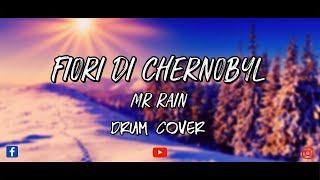 Fiori di Chernobyl - Mr Rain - Drum Cover