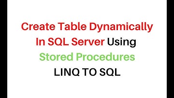 Create Table Dynamically Using Stored Procedures LINQ TO SQL asp.net c# 4.6