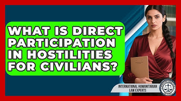 What Is Direct Participation In Hostilities For Civilians? - International Humanitarian Law Experts