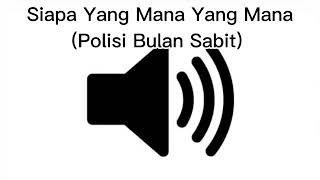 Sound Effect Siapa Yang Mana Yang Mana (Polisi Bulan Sabit)