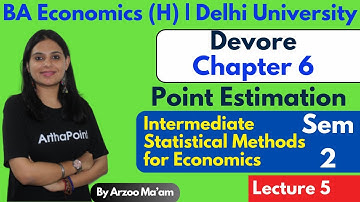 Chapter 6 Devore | Point Estimation | BA(H) Economics Sem 2 DU | Eco(H) SME Stats Sem 2 DU | Eco(H)