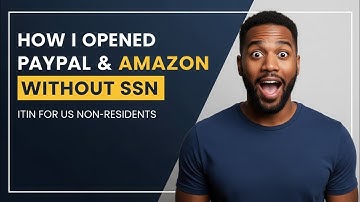 ITIN for Non-US Residents | How I Opened PayPal & Amazon Without SSN