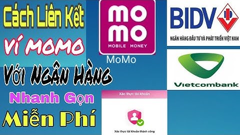 Hướng dẫn liên kết ví momo với ngân hàng bidv