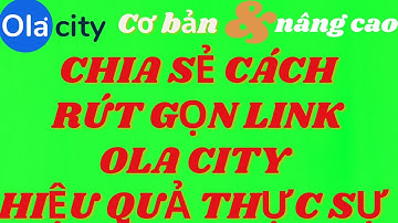 Cách rút gọn link ola city hiệu quả nhất. Xem xong video này không cần xem video khác