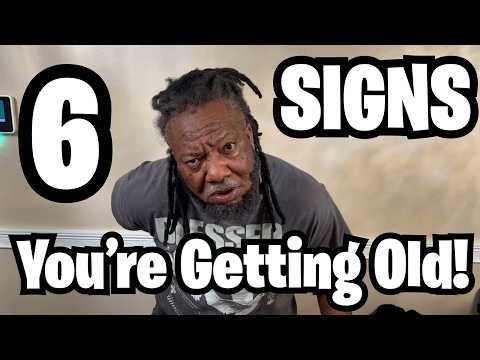 6 SIGNS YOU RE GETTING OLD