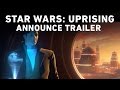 Star Wars: Uprising Announce Trailer
