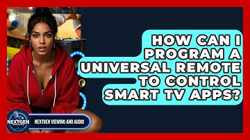 How Can I Program A Universal Remote To Control Smart TV Apps? - NextGen Viewing and Audio