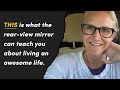 THIS is what the rear-view mirror can teach you about living an awesome life