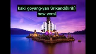 KAKI GOYANG-yan Srikandi(lirik lagu)new versi