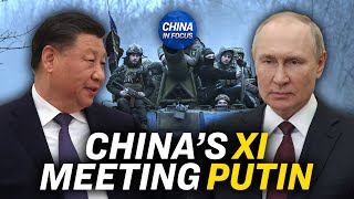 What Xi’s 3-Day Moscow Visit Means: Analysts | China In Focus