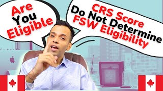 Eligibility For FSW | CRS Score Do Not Determine Eligibility For FSW | Canada Immigration Fact-Check