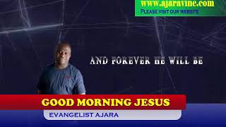 GOOD MORNING JESUS (PRAYER WORSHIP & WORD)HYMN: WHAT A WONDERFUL SAVIOR ! ON AJARA TV. 11/05/2024