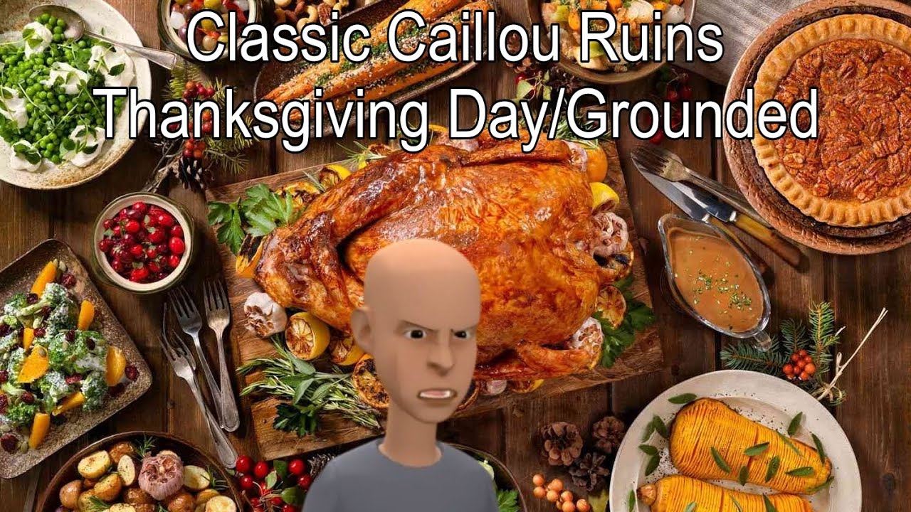 Classic Caillou Ruins Thanksgiving Day/Grounded - YouTube